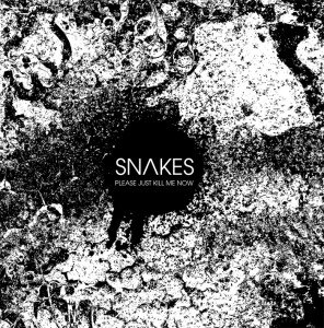 Snakes - Please Just Kill Me Now (2012)